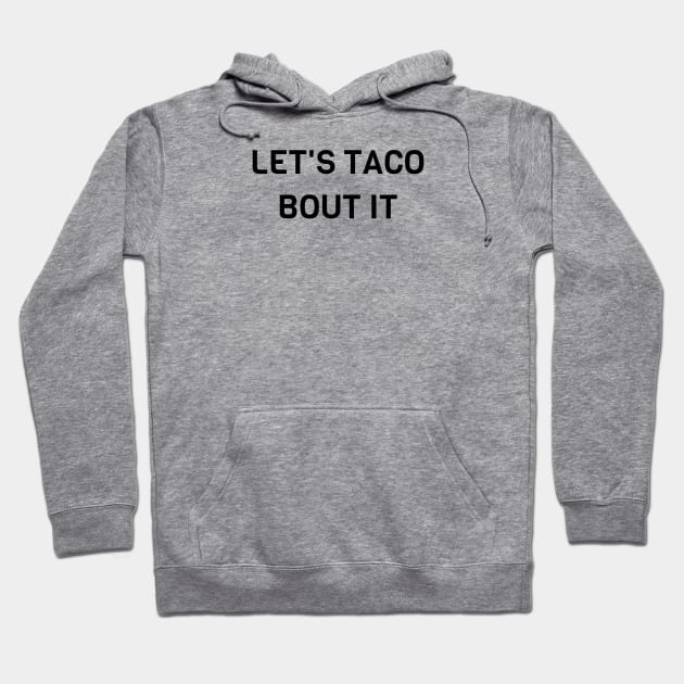 Lets Taco Bout It Hoodie by Jitesh Kundra